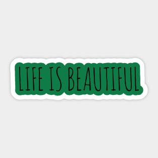 LIFE IS BEAUTIFUL Sticker